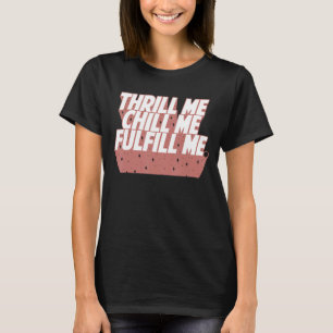Funny Thrill mir kühlen mich erfüllen Zitat T-Shirt