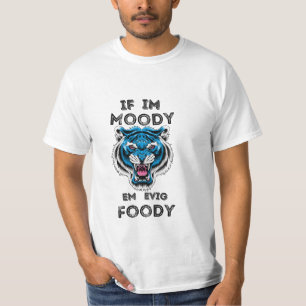 Funny Tiger Big Cat - Wildlife If I Moody Give me T-Shirt
