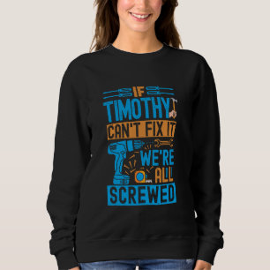 Funny Timothy. Wenn Timothy es nicht reparieren ka Sweatshirt