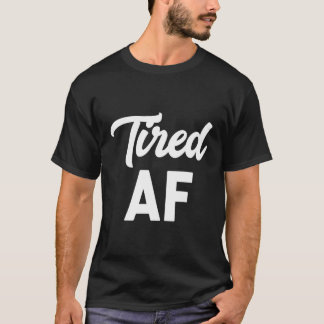 Funny Tired Af Sleep Nickerchen Morgens Kaffeegenu T-Shirt