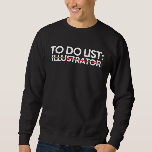 Funny To Do List Illustrator Retirement School Art Sweatshirt (Vorderseite)