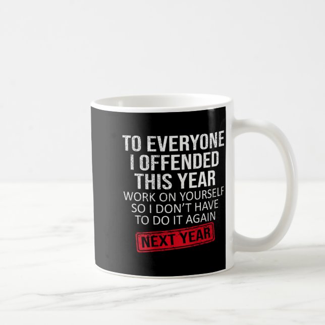 Funny To Everyone I Offended This Year Humor New Y Kaffeetasse (Rechts)