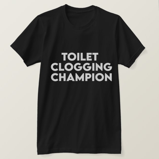 Funny Toilet Clogging Champion Tee T-Shirt (Design vorne)