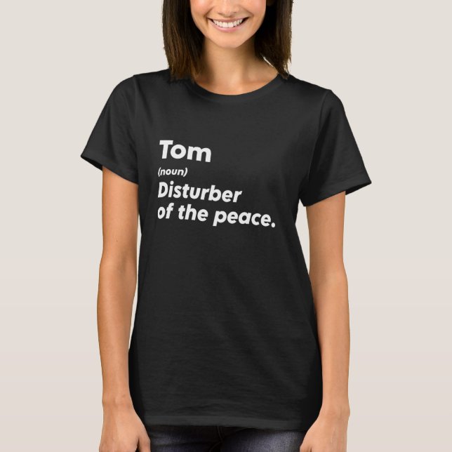 Funny Tom 'Disturber of the Peace' Custom Personal T-Shirt (Vorderseite)