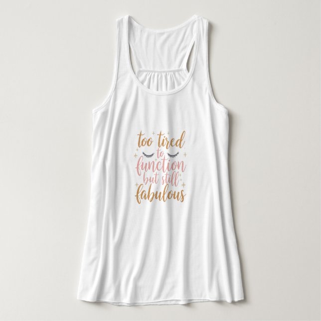 Funny "Too Tired But Still Fabulous" Quote Tank Top (Design Vorderseite)