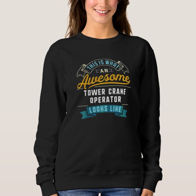 Funny Tower Crane Operator Phantastisch Job Beruf Sweatshirt (Vorderseite)