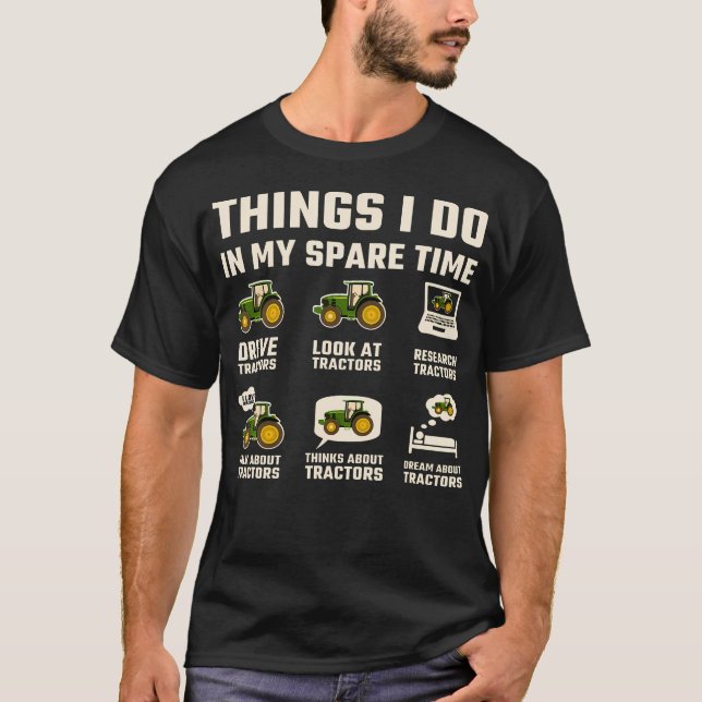 Funny Tractors Lover 6 Things I Do In My Spare Tim T-Shirt (Vorderseite)