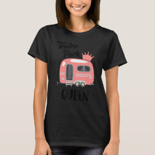 Funny Trailer Park Queen Camping Rv Girls Tour Cam T-Shirt