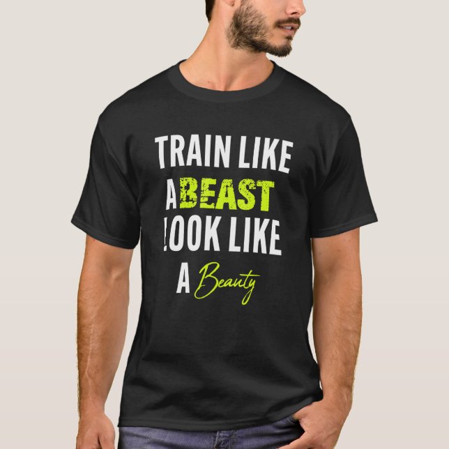 Funny Train like a beast to look like a beauty T-Shirt (Vorderseite)