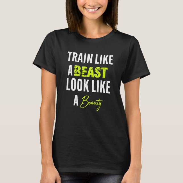 Funny Train like a beast to look like a beauty T-Shirt (Vorderseite)