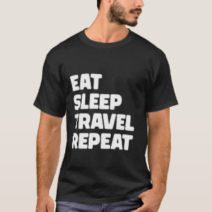 Funny Traveller Eat Sleep Travel Wiederholung 1 T-Shirt