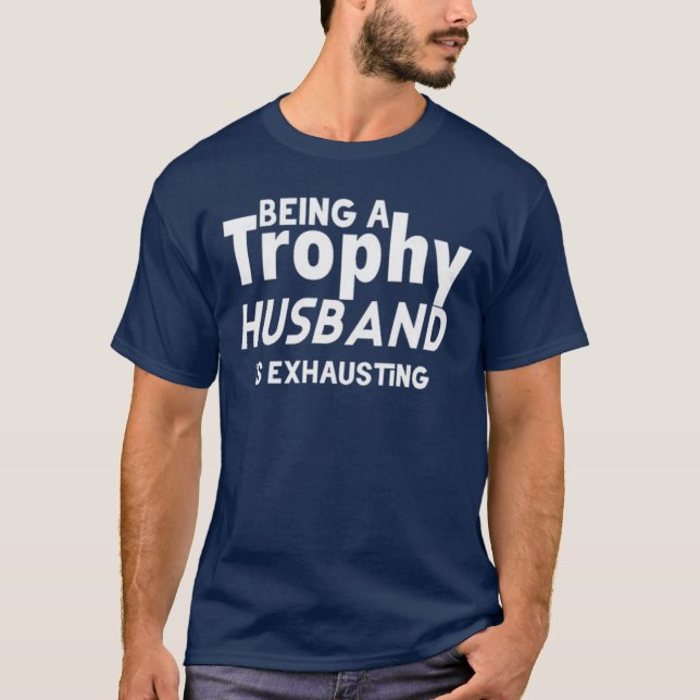Funny Trophy Husband – Being a Trophy Husband T-Shirt (Vorderseite)