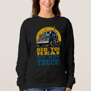 Funny Truck Driver Hast du meinen neuen Lkw-Besitz Sweatshirt