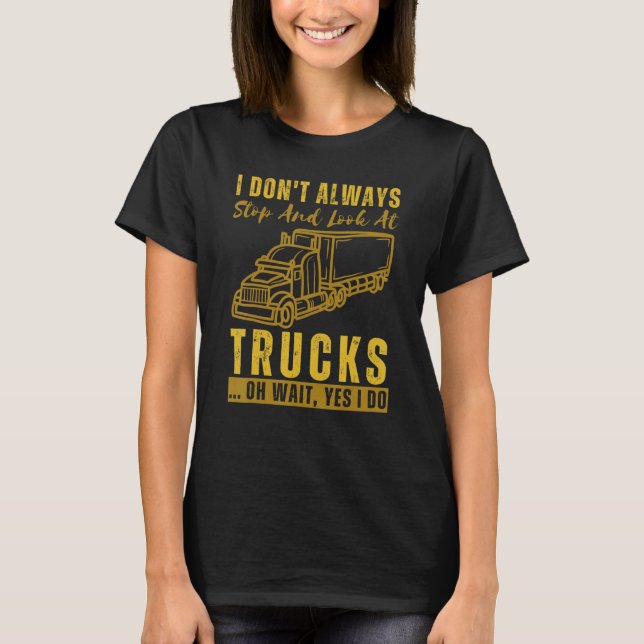 Funny Truck Driver Joke Sprichwort für LKWs Funny T-Shirt (Vorderseite)