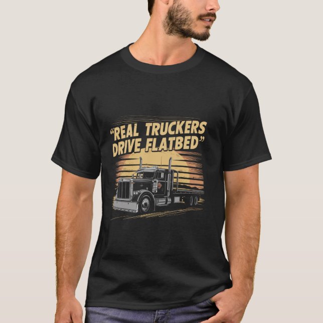 Funny Trucker Real Truckers Drive Flatbed Proud Tr T-Shirt (Vorderseite)