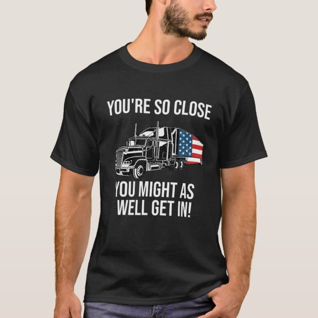 Funny Trucker Truck Fahrer Zitat Big Rig Amerikane T-Shirt (Vorderseite)