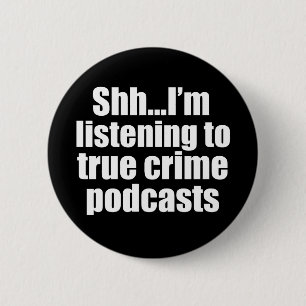 Funny True Crime Podcast Fan Button