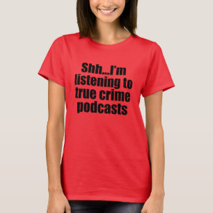 Funny True Crime Podcast Fan T-Shirt