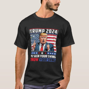Funny Trump 2024 Ich habe Ihre Swing Ich kenne Ihr T-Shirt