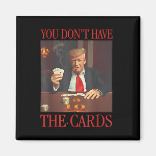 Funny Trump, du hast keine Karten Magnet