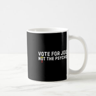 Funny Trump Haair Abstimmung über Joe not the Psyc Kaffeetasse