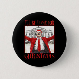 Funny Trump Ich werde zu Weihnachten 2024 Zuhause Button