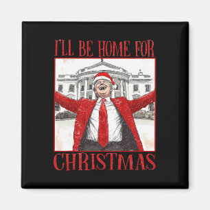 Funny Trump Ich werde zu Weihnachten 2024 Zuhause Magnet