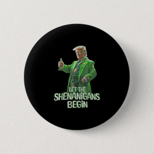 Funny Trump Ließ die Shenanigans Begin St Patricks Button