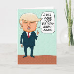 Funny Trump Make Your Birthday Great Again Karte<br><div class="desc">This funny and timely birthday card feys presidential candidate Donald Trump promising to make someone's birthday great again!</div>