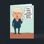 Funny Trump Make Your Birthday Great Again Karte<br><div class="desc">This funny and timely birthday card feys presidential candidate Donald Trump promising to make someone's birthday great again!</div>