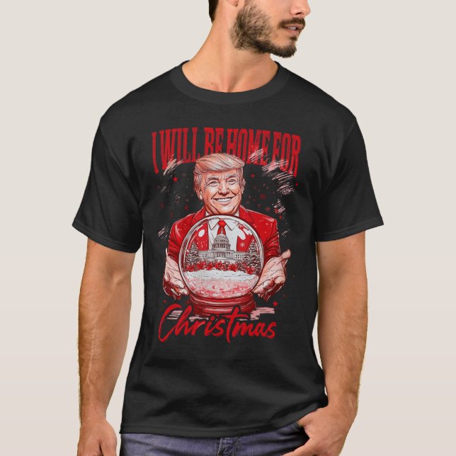 Funny Trump werde ich Zuhause sein für Weihnachten T-Shirt (Vorderseite)