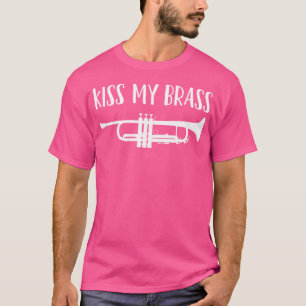 Funny Trumpet T Shirt Kiss My Brass