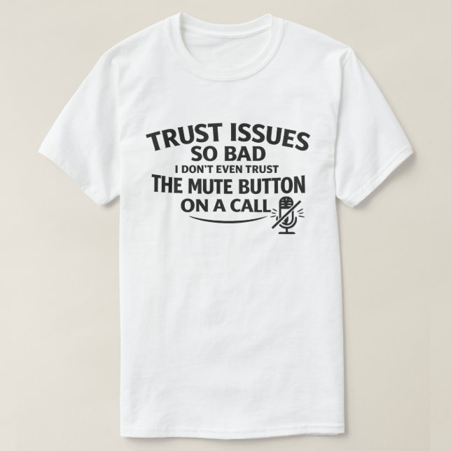 Funny Trust Issues "Don't Trust The Mute Button" T-Shirt (Design vorne)