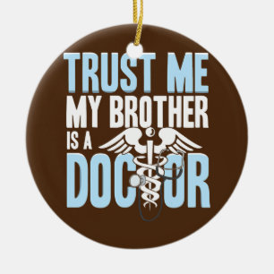 Funny Trust Me Brother ist ein Arzt Keramik Ornament