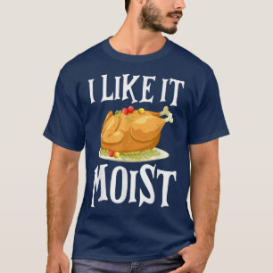 Funny Turkey I like it Moise Erntedank Dinner F T-Shirt