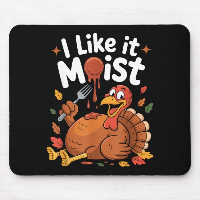 Funny Turkey I Like It Moist Thanksgiving Men Wome Mousepad (Vorne)
