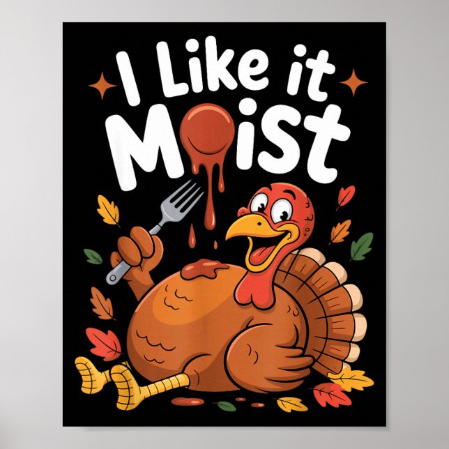 Funny Turkey I Like It Moist Thanksgiving Men Wome Poster (Vorne)