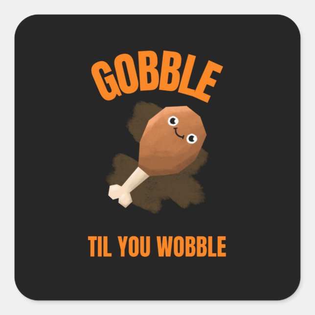 Funny Turkey Leg Gobble Til You Wobble Quadratischer Aufkleber (Vorderseite)