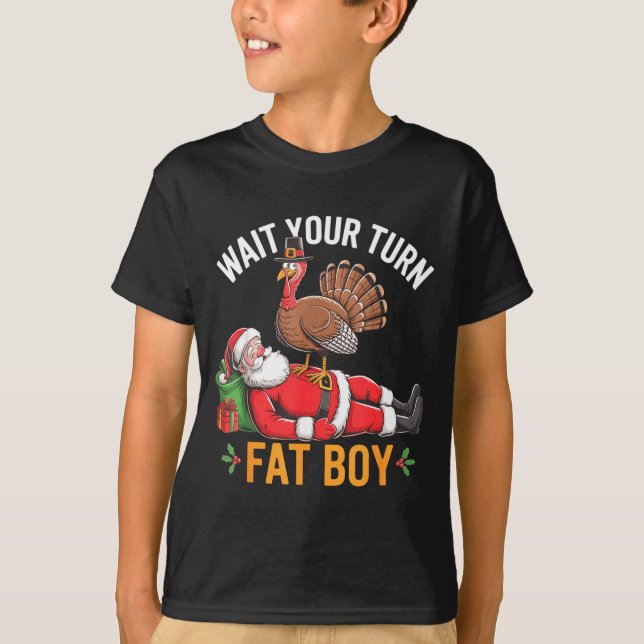 Funny Turkey Santa Wait Your Turn Fat Boy Thanksgi T-Shirt (Vorderseite)