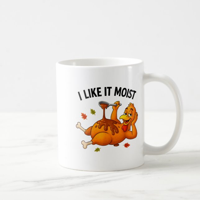 Funny Turkey Thanksgiving I Like It Moist Adult Wo Kaffeetasse (Rechts)