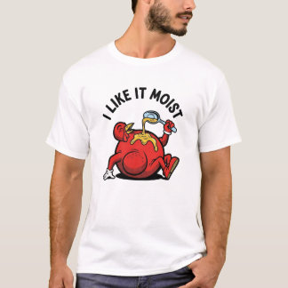 Funny Turkey Thanksgiving Shirt –“I Like It Moist"