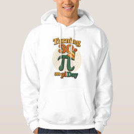 Funny Turning 30 on Pi Day Birthday Hoodie 