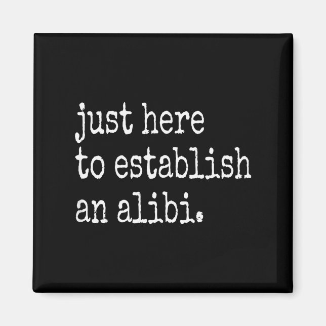 Funny Tv True Crime Just Here To Establish An Alib Magnet (Vorne)