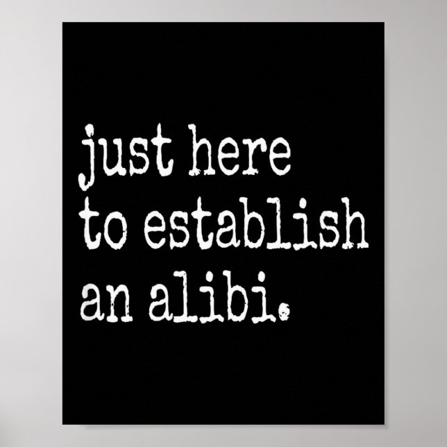 Funny Tv True Crime Just Here To Establish An Alib Poster (Vorne)