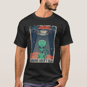 Funny UFO Alien Humans sind nicht echt T-Shirt