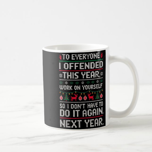 Funny Ugly Sweater To Everyone I Offended This Yea Kaffeetasse (Rechts)