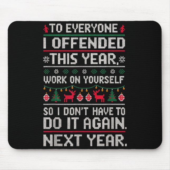 Funny Ugly Sweater To Everyone I Offended This Yea Mousepad (Vorne)