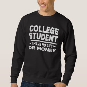 Funny Uni Student kein Leben oder Geld Sweatshirt