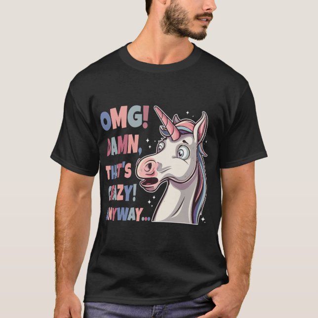 Funny Unicorn OMG Das ist sowieso verrückt T-Shirt (Vorderseite)