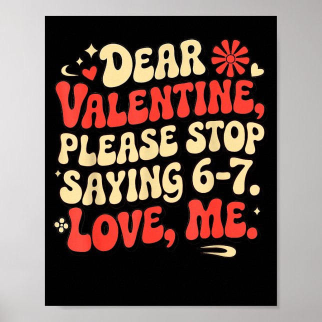 Funny Valentine Shirts Please Stop Saying 6-7. Lov Poster (Vorne)